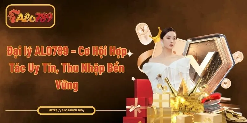 Đại Lý ALO789 Hợp Tác Affiliate, Hoa Hồng 60%, Thu Nhập Bền 1 Đại lý ALO789 – Cơ Hội Hợp Tác Uy Tín, Thu Nhập Bền Vững