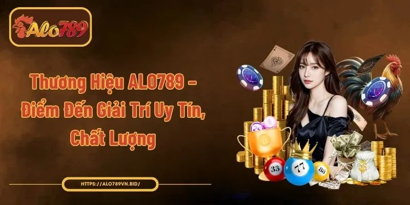 Thương Hiệu ALO789 - Tầm Nhìn, Giá Trị Cốt Lõi Và Uy Tín 1 Thương Hiệu ALO789 – Điểm Đến Giải Trí Uy Tín, Chất Lượng